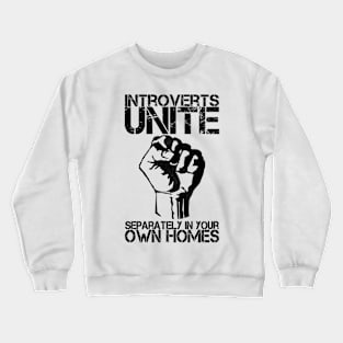 Introverts unite separately in your own homes Crewneck Sweatshirt